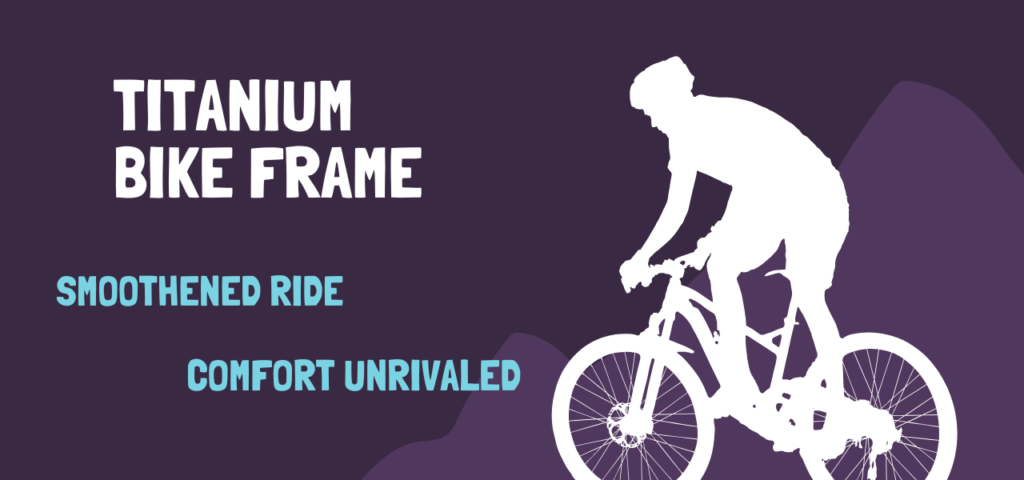 Titanium frame- Smoothened Ride, Comfort Unrivaled
